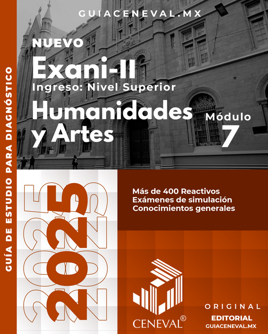 GUÍA CENEVAL NUEVO EXANI II - MÓDULO 7 - HUMANIDADES Y ARTES