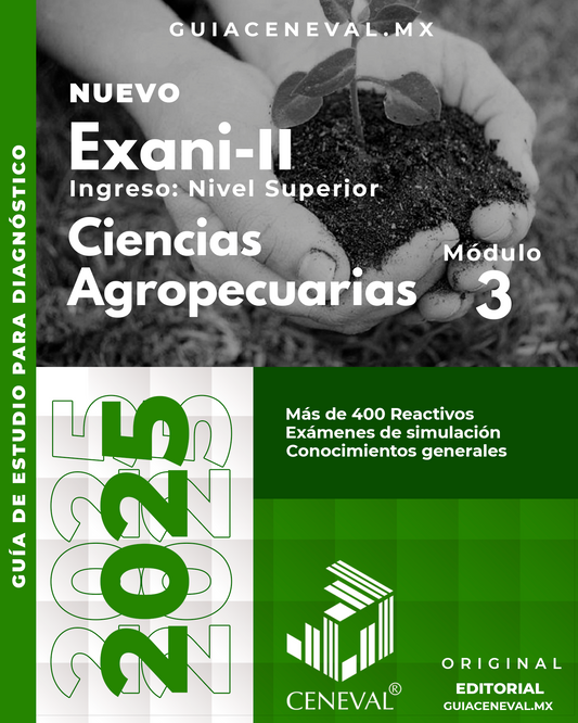 GUÍA CENEVAL NUEVO EXANI II - MÓDULO 3 - CIENCIAS AGROPECUARIAS