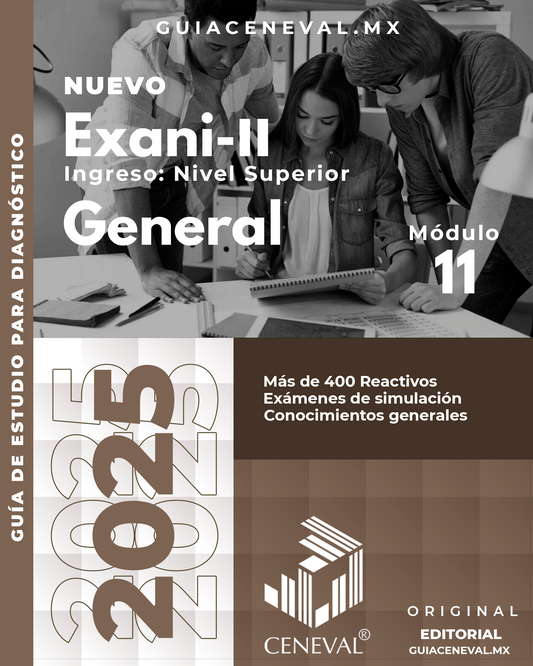 GUÍA CENEVAL NUEVO EXANI II - MÓDULO 11 - GENERAL
