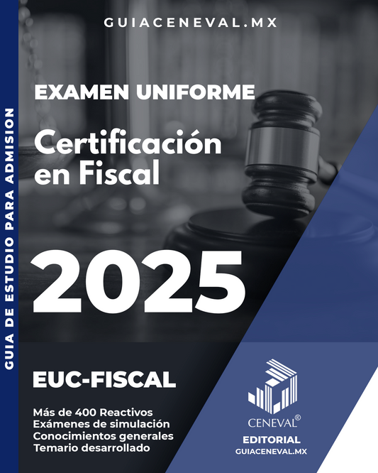 GUIA CENEVAL PARA EL EXAMEN UNIFORME DE CERTIFICACIÓN EN FISCAL EUC-FISCAL