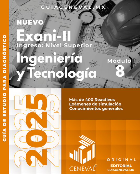 GUÍA CENEVAL NUEVO EXANI II - MÓDULO 8 - INGENIERÍAS Y TECNOLOGÍA