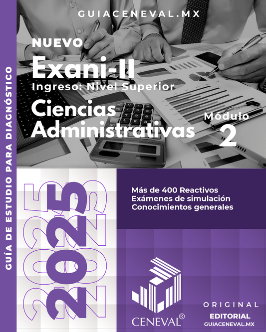 GUÍA CENEVAL NUEVO EXANI II - MÓDULO 2 - CIENCIAS ADMINISTRATIVAS